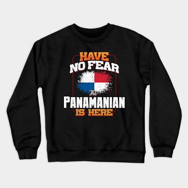 Panamanian Flag  Have No Fear The Panamanian Is Here - Gift for Panamanian From Panama Crewneck Sweatshirt by Country Flags